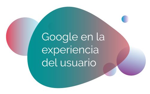 Google en la experiencia del usuario